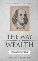 The Way to Wealth: And a Plan by Which Every Man May Pay His Taxes. 1521897646 Book Cover