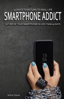 30 Days to Return to Real Life: Smartphone Addict: Get Rid of Your Smartphone in Less than 30 Days B0858TGDTB Book Cover