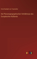 Die Pfanzengeographischen Verhältnisse des Europäischen Rußlands 3368501909 Book Cover