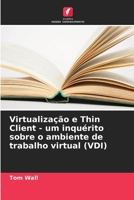 Virtualização e Thin Client - um inquérito sobre o ambiente de trabalho virtual (VDI) (Portuguese Edition) 6207174925 Book Cover