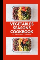 Vegetables Seasons Cookbook: 11 Seasons vegetables cookbook B0BRM69H2M Book Cover