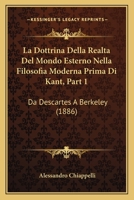 La Dottrina Della Realta Del Mondo Esterno Nella Filosofia Moderna Prima Di Kant, Part 1: Da Descartes A Berkeley (1886) 1160131546 Book Cover