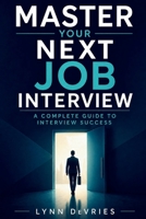 Master Your Next Job Interview: A Complete Guide to Interview Success B0GZBJSV5H Book Cover
