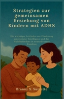 Strategien zur gemeinsamen Erziehung von Kindern mit ADHS: Ein wichtiger Leitfaden zur Förderung emotionaler Intelligenz und des Wohlbefindens in neurodiversen Familien (German Edition) B0FLVD7GFC Book Cover