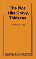 The plot, like gravy, thickens: A murder mystery/comedy with audience interaction, great storm effects, spiffy costumes, and lots of other good stuff 0573602565 Book Cover