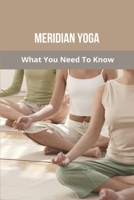 Meridian Yoga: What You Need To Know: Yin Yoga Pericardium Meridian B0948JWTTK Book Cover