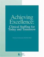 Achieving Excellence: Clinical Staffing for Today and Tomorrow 0880913371 Book Cover