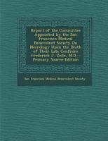 Report of the Committee Appointed by the San Francisco Medical Benevolent Society On Necrology Upon the Death of Their Late Confrére Frederick J. Zeile, M.D. 1293921920 Book Cover