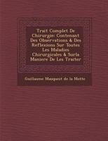 Trait Complet de Chirurgie: Contenant Des Observations & Des Reflexions Sur Toutes Les Maladies Chirurgicales & Surla Maniere de Les Traiter 1249988063 Book Cover