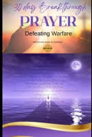 30-day Breakthrough Prayer: Defeat Spiritual Warfare B0GZ77QNN4 Book Cover