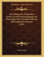 Die Stellung Des Fichte'schen Systems Im Entwickelungsgange Der Philosophie Oder Charakteristik Der Philosophischen Systeme (1862) 1173261699 Book Cover