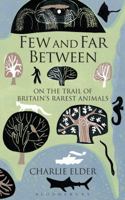 Few And Far Between: On The Trail of Britain's Rarest Animals 1472905180 Book Cover