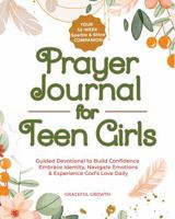 Prayer Journal for Teen Girls: Your 52-Week Sparkle & Shine Companion: Guided Devotional to Build Confidence, Embrace Identity, Navigate Emotions & Experience God's Love Daily (Sparkle & Shine Series) 1964719291 Book Cover