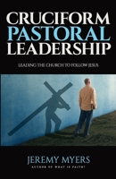 Cruciform Pastoral Leadership : Leading the Church to Follow Jesus 1939992540 Book Cover