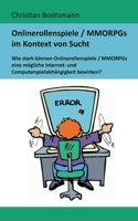 Onlinerollenspiele / MMORPGs im Kontext von Sucht: Wie stark k?nnen Onlinerollenspiele / MMORPGs eine m?gliche Internet- und Computerspielabh?ngigkeit 3755770822 Book Cover