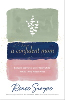 A Confident Mom: Simple Ways to Give Your Child What They Need Most 0800740777 Book Cover