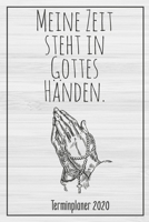 Meine Zeit steht in Gottes H�nden. Terminplaner 2020: Jahresplaner von September 2019 bis Dezember 2020 zum organisieren, planen und notieren. Christliches Notizbuch mit 174 Seiten in wei� im Format A 1686370016 Book Cover