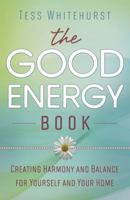 The Good Energy Book: Creating Harmony and Balance for Yourself and Your Home 0738727725 Book Cover