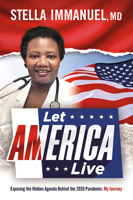 Let America Live: Exposing the Hidden Agenda Behind the 2020 Pandemic: My Journey 1636410960 Book Cover