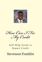 How Can I Fix My Credit: Self-Help Guide to Repair Credit 1493758004 Book Cover