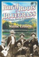 Rural Roots of Bluegrass: Songs, Stories & History 1883206405 Book Cover