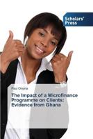 The Impact of a Microfinance Programme on Clients: Evidence from Ghana 3639663969 Book Cover