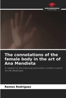 The connotations of the female body in the art of Ana Mendieta 6208248949 Book Cover