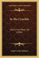 In The Crucible: Tales From Real Life 1141248646 Book Cover