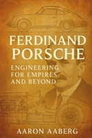 Ferdinand Porsche: Engineering for Empires and Beyond 1923545043 Book Cover