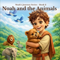 Noah and The Animals (Noah's Journey Series) B0GQPW7WV6 Book Cover