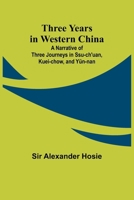 Three Years in Western China A Narrative of Three Journeys in Ssu-ch'uan, Kuei-chow, and Yün-nan 9357930469 Book Cover