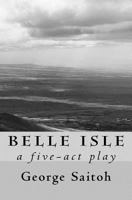 Belle Isle: A Five-ACT Play 0998784001 Book Cover