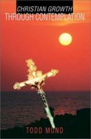 Christian Growth Through Contemplation 0595272495 Book Cover