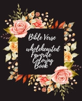 Bible Verse wholehearted Favorite Coloring Book: Coloring Book for Adults 25 color pages Inspirational & Motivational Scripture Girls women 7.5*9.25 B08J576QD2 Book Cover