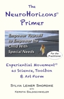 The NeuroHorizons Primer: Empower Yourself to Empower the Child With Special Needs 1735083011 Book Cover