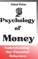 Psychology of Money: Understanding Our Financial Behaviors B0FHFJRL28 Book Cover
