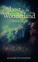 Lost in the Wonderland: Three Tales B0GR1WQL3G Book Cover
