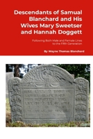 Descendants of Samuel Blanchard and His Wives Mary Sweetser and Hannah Doggett: Following Both Male and Female Lines to the Fifth Generation 1304160726 Book Cover