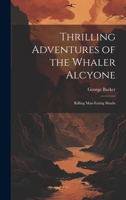 Thrilling Adventures of the Whaler Alcyone: Killing Man-eating Sharks 1021959391 Book Cover