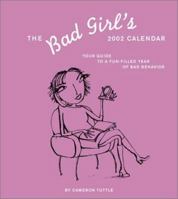 The Bad Girl's 2002 Calendar: Your Guide to a Fun-Filled Year of Bad Behavior 0811832775 Book Cover