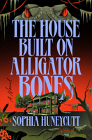 The House Built on Alligator Bones: A Novel B0GFD5KCPV Book Cover