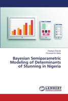 Bayesian Semiparametric Modeling of Determinants of Stunning in Nigeria 6139974488 Book Cover