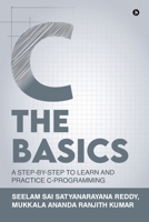 C The Basics: A Step-by-Step to Learn and Practice C-Programming 1639045295 Book Cover