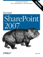 Essential SharePoint 2007: A Practical Guide for Users, Administrators and Developers 0596514077 Book Cover