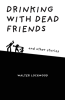Drinking With Dead Friends and other stories 1948237636 Book Cover