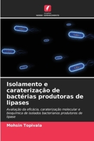 Isolement et caractérisation des bactéries productrices de lipases: Évaluation de l'efficacité, caractérisation moléculaire et biochimique des isolats bactériens producteurs de lipase B0CH26RR5C Book Cover