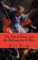 The Fall of Satan and the Redemption of Man: How Satan fell and man was saved 150861251X Book Cover