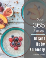 Oops! 365 Infant Baby Friendly Recipes: An Infant Baby Friendly Cookbook You Won't be Able to Put Down B08GFPM9D9 Book Cover