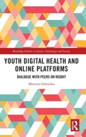 Youth Digital Health and Online Platforms: Dialogue with Peers on Reddit (Routledge Studies in Science, Technology and Society) 1032819251 Book Cover
