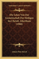 Die Lehre Von Der Gemeinschaft Der Heiligen Im Christl. Alterthum (1900) 1166805441 Book Cover